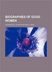 Biographies of Good Women,1154121925,9781154121926