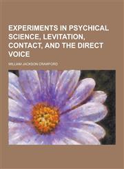 Experiments in Psychical Science, Levitation, Contact, and the Direct Voice,1230227385,9781230227382