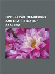 British Rail Numbering and Classification Systems British Carriage and Wagon Numbering and Classification, British Rail Class 99, British Rail Coach,1156793327,9781156793329