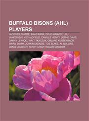 Buffalo Bisons (AHL) players Jacques Plante, Brad Park, Doug Harvey, Lou Jankowski, Vic Hadfield, Camille Henry, Lorne Davis, Danny Lewicki,115551887X,9781155518879