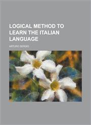 Logical method to learn the Italian language,1230153039,9781230153032