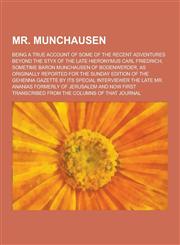 Mr. Munchausen; Being a True Account of Some of the Recent Adventures Beyond the Styx of the Late Hieronymus Carl Friedrich, Sometime Baron Munchausen,1230412956,9781230412955