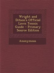 Wright and Ditson's Official Lawn Tennis Guide - Primary Source Edition,1287953328,9781287953326