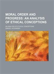 Moral Order and Progress; An Analysis of Ethical Conceptions. an Analysis of Ethical Conceptions,1154170551,9781154170559