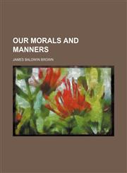 Our Morals and Manners,1151653519,9781151653512