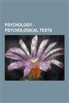 Psychology - Psychological Tests Cognitive Tests, Ammons Quick Test, Bender Visual Motor Gestalt Test, Cognitive Test, Continuous Performance Task, C,1230856730,9781230856735
