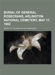 Burial of General Rosecrans, Arlington National Cemetery, May 17, 1902,123041052X,9781230410524
