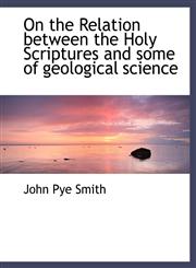 On the Relation Between the Holy Scriptures and Some of Geological Science,1115984470,9781115984478