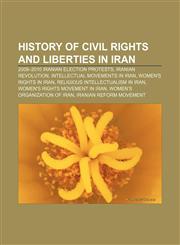 History of civil rights and liberties in Iran 2009-2010 Iranian election protests, Iranian Revolution, Intellectual movements in Iran,123314152X,9781233141524