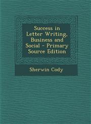 Success in Letter Writing, Business and Social - Primary Source Edition,1294440756,9781294440758