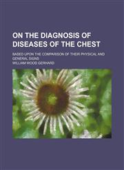 On the diagnosis of diseases of the chest; based upon the comparison of their physical and general signs,1151478547,9781151478542