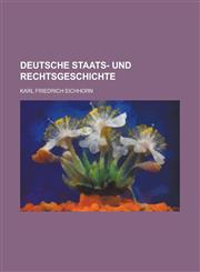 Deutsche Staats- Und Rechtsgeschichte,1234461277,9781234461270