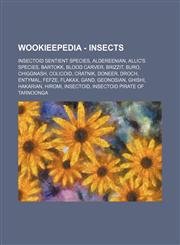 Wookieepedia - Insects Insectoid sentient species, Aldereenian, Allic's species, Bartokk, Blood Carver, Brizzit, Buro, Chiggnash, Colicoid, Cratnik, Doneer, Droch, Entymal, Fefze, Flakax, Gand, Geonosian, Ghishi, Hakarian, Hiromi, Insectoid, Insectoid pi,1234849380,9781234849382