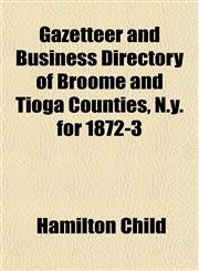 Gazetteer and Business Directory of Broome and Tioga Counties, N.y. for 1872-3,1152210319,9781152210318