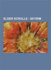 Elder Scrolls - Skyrim Alchemy, Alteration, Alvor, Archery, Arvel the Swift, Bats, Bleak Falls Barrow, Block, Blunt Weapons, Bosmer, Breton,,1230851623,9781230851624