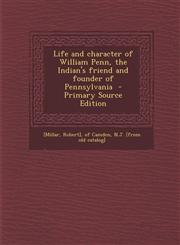 Life and Character of William Penn, the Indian's Friend and Founder of Pennsylvania - Primary Source Edition,1295341050,9781295341054