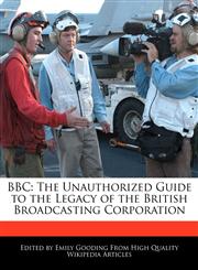 BBC The Unauthorized Guide to the Legacy of the British Broadcasting Corporation,1241313997,9781241313999