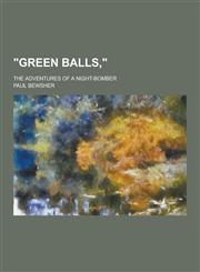 Green Balls; The Adventures of a Night-Bomber,1230254048,9781230254043