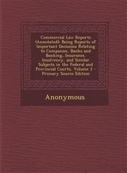 Commercial Law Reports (Annotated) Being Reports of Important Decisions Relating to Companies, Banks and Banking, Insurance, Insolvency, and Similar,1287534333,9781287534334