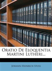 Oratio De Eloquentia Martini Lutheri...,1276099819,9781276099813