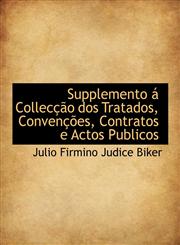 Supplemento á Collecção dos Tratados, Convenções, Contratos e Actos Publicos,1115250248,9781115250245
