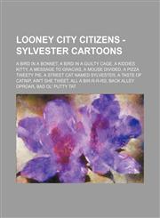Looney City Citizens - Sylvester Cartoons A Bird in a Bonnet, A Bird in a Guilty Cage, A Kiddies Kitty, A Message to Gracias, A Mouse Divided, A Pizza Tweety Pie, A Street Cat Named Sylvester, A Taste of Catnip, Ain't She Tweet, All a Bir-r-r-rd, Back Al,1234675927,9781234675929