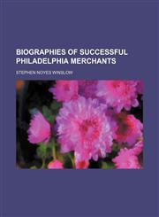 Biographies of Successful Philadelphia Merchants,1150651482,9781150651489