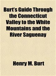 Burt's Guide Through the Connecticut Valley to the White Mountains and the River Saguenay,1154652491,9781154652499