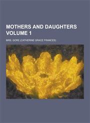 Mothers and Daughters Volume 1,1230268049,9781230268040