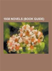 1938 Novels (Book Guide) A Night of Serious Drinking, Nausea, Too Many Cooks, Hussein, an Entertainment, Out of the Silent Planet, Appointment,1230530312,9781230530314