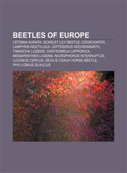 Beetles of Europe Cetonia aurata, Scarlet lily beetle, Cockchafer, Lampyris noctiluca, Leptodirus hochenwartii, Timarcha lugens,1157363091,9781157363095