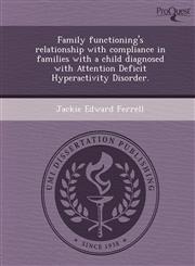 Family functioning's relationship with compliance in families with a child diagnosed with Attention Deficit Hyperactivity Disorder.,1249091837,9781249091837