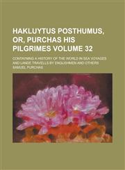 Hakluytus Posthumus, Or, Purchas His Pilgrimes; Contayning a History of the World in Sea Voyages and Lande Travells by Englishmen and Others Volume 32,1154051935,9781154051933