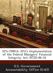 EPA-Fmfia EPA's Implementation of the Federal Managers' Financial Integrity ACT: Rced-86-34,1289091366,9781289091361