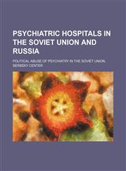 Psychiatric hospitals in the Soviet Union and Russia Political abuse of psychiatry in the Soviet Union, Serbsky Center,1234585405,9781234585402
