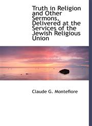 Truth in Religion and Other Sermons, Delivered at the Services of the Jewish Religious Union,1117039285,9781117039282