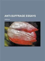 Anti-Suffrage Essays,1458816648,9781458816641