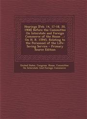 Hearings [Feb. 14, 17-18, 20, 1908] Before the Committee on Interstate and Foreign Commerce of the House ... On H. R. 15945, Relating to the Personne,1287935133,9781287935131