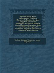 Diplomatarium Arna-Magnaeanum Exhibens Monumenta Diplomatica Quae Collegit Et Universitati Havniensi Testamento Reliquit Arnas Magnaeus Historiam Atqu,1294486152,9781294486152
