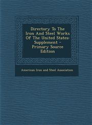Directory to the Iron and Steel Works of the United States Supplement - Primary Source Edition,1294464493,9781294464495