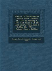 Minutes Of The Executive Council, From January 14, 1778, To January 6, 1785, And Journal Of The Land Court, From April 6 To May 26, 1784 ...... - Primary Source Edition,1295620294,9781295620296
