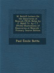 M. Botta's Letters on the Discoveries at Nineveh [With Notes by J. Mohl] Tr. by C.T. [With] Illustrations of Discoveries at Nineveh - Primary Source E,1295532484,9781295532483