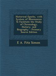 Historical Epochs, with System of Mnemonics To Facilitate the Study of Chronology, History, and Biography - Primary Source Edition,1293519480,9781293519486