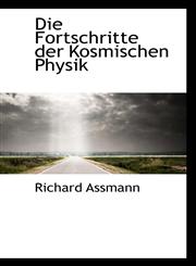 Die Fortschritte der Kosmischen Physik,1103222619,9781103222612