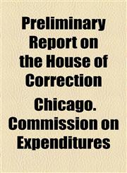 Preliminary Report on the House of Correction,1154517144,9781154517149