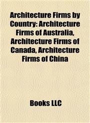 Architecture Firms by Country Architecture Firms of Australia, Architecture Firms of Canada, Architecture Firms of China,1157769780,9781157769781