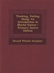 Thinking, Feeling, Doing An Introduction to Mental Science - Primary Source Edition,1287482236,9781287482239