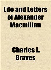 Life and Letters of Alexander Macmillan,1154972399,9781154972399