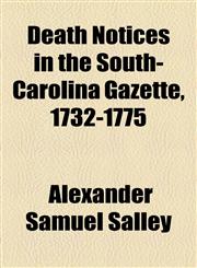 Death Notices in the South-Carolina Gazette, 1732-1775,1154564002,9781154564006
