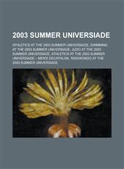 2003 Summer Universiade Athletics at the 2003 Summer Universiade, Swimming at the 2003 Summer Universiade, Judo at the 2003 Summer Universiade,1156139023,9781156139028